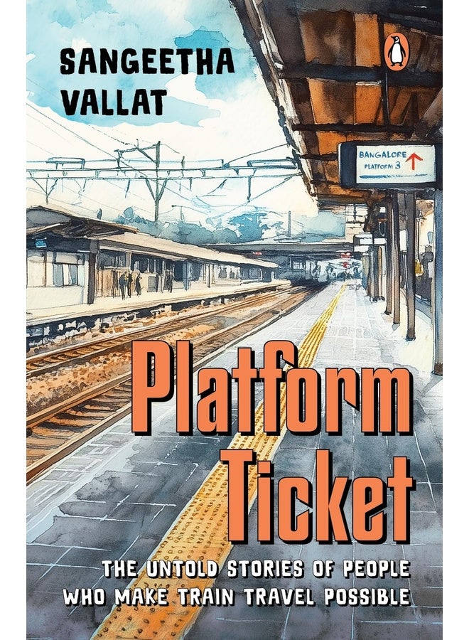 Platform Ticket: The Untold Stories of People Who Make Train Travel Possible